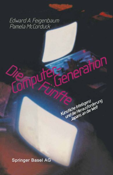 Die Fünfte Computer-Generation, Taschenbuch von Feigenbaum,Mccorduck, Springer Basel, 978-3-0348-6529-6