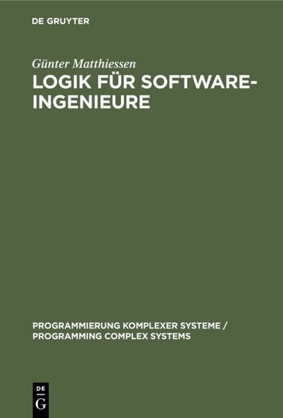 Logik für Software-Ingenieure, Gebundene Ausgabe von Günter Matthiessen, De Gruyter, 978-3-11-012228-2
