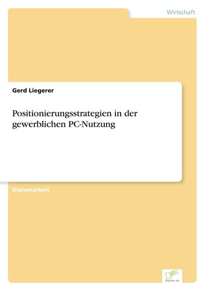 Positionierungsstrategien in der gewerblichen PC-Nutzung, Taschenbuch von Gerd Liegerer, GRIN, 978-3-8386-5148-4