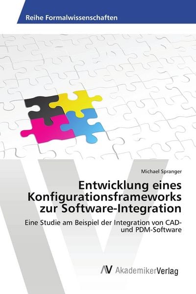 Entwicklung eines Konfigurationsframeworks zur Software-Integration, Taschenbuch von Michael Spranger, AV Akademikerverlag, 978-3-639-47905-8