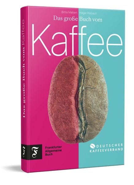 Das große Buch vom Kaffee, Gebundene Ausgabe von Deutscher Kaffeeverband,Britta Mattern,Holger Preibisch, Frankfurter Allgemeine Buch,