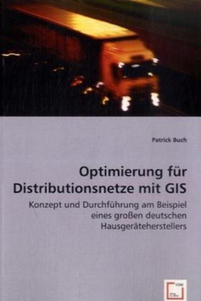 Buch, P: Optimierung für Distributionsnetze mit GIS, Taschenbuch von Patrick Buch, VDM, 978-3-639-00605-6