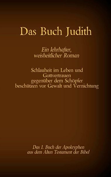 Das Buch Judith, das 1. Buch der Apokryphen aus der Bibel, Ein lehrhafter, weisheitlicher Roman, Taschenbuch von , Twentysix, 978-3-7407-7255-0