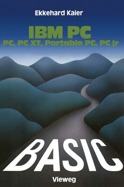 BASIC-Wegweiser für IBM PC, PC XT, Portable PC und PCjr, Taschenbuch von Ekkehard Kaier, Vieweg & Teubner, 978-3-528-04332-2
