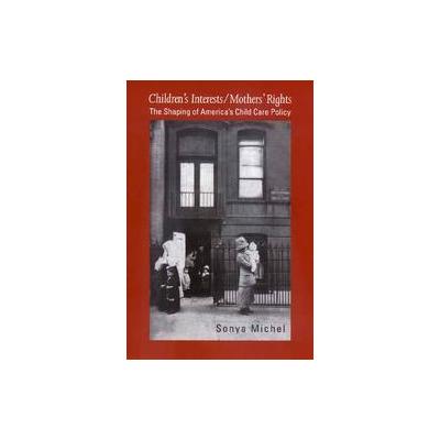 Children's Interests/Mother's Rights by Sonya Michel (Paperback - Yale Univ Pr)