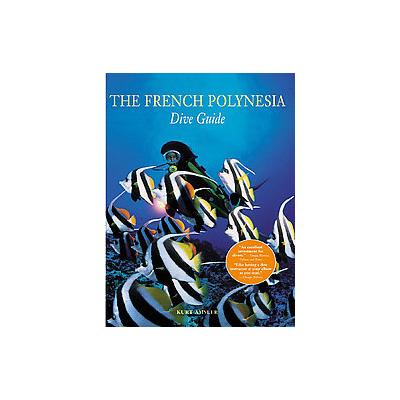 The French Polynesian Dive Guide by Kurt Amsler (Paperback - Abbeville Pr)