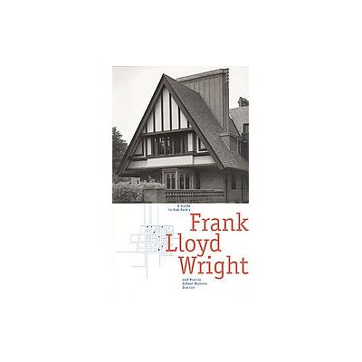 A Guide to Oak Park's Frank Lloyd Wright and Prairie School Historic District by  Oak Park Historic