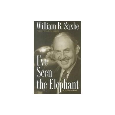 I'Ve Seen the Elephant by William B. Saxbe (Hardcover - Kent State Univ Pr)