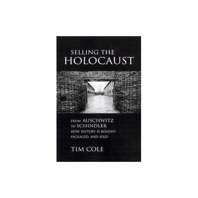 Selling the Holocaust by Tim Cole (Paperback - Routledge)