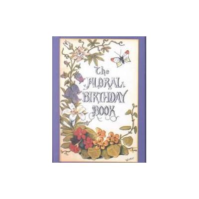 The Floral Birthday Book - Flowers and Their Emblems (Hardcover - Reprint)