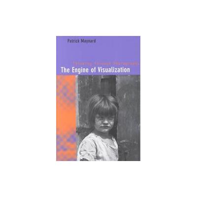 The Engine of Visualization by Patrick Maynard (Paperback - Cornell Univ Pr)