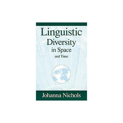 Linguistic Diversity in Space and Time by Johanna Nichols (Paperback - Univ of Chicago Pr)