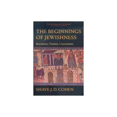 The Beginnings of Jewishness by Shaye J. D. Cohen (Paperback - Univ of California Pr)