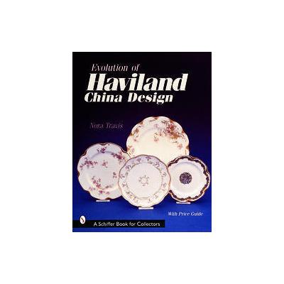 Evolution of Haviland China Design by Nora Travis (Hardcover - Schiffer Pub Ltd)