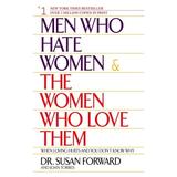 Men Who Hate Women and the Women Who Love Them : When Loving Hurts And You Don t Know Why (Paperback)