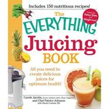 EverythingÂ® Series: The Everything Juicing Book : All you need to create delicious juices for your optimum health (Paperback)
