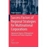 Contributions to Management Science: Success Factors of Regional Strategies for Multinational Corporations: Appropriate Degrees of Management Autonomy and Product Adaptation (Hardcover)