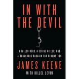 In with the Devil: A Fallen Hero a Serial Killer and a Dangerous Bargain for Redemption (Paperback)