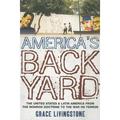 America s Backyard : The United States and Latin America from the Monroe Doctrine to the War on Terror (Paperback)