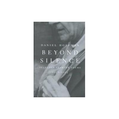 Beyond Silence by Daniel Hoffman (Hardcover - Louisiana State Univ Pr)