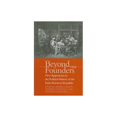Beyond the Founders by Jeffrey L. Pasley (Paperback - Univ of North Carolina Pr)
