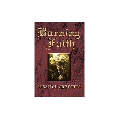 Burning Faith by Susan Claire Potts (Paperback - iUniverse, Inc.)