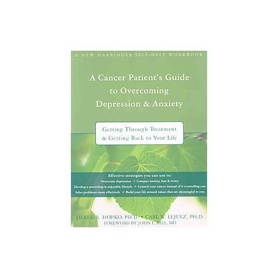 A Cancer Patient's Guide to Overcoming Depression & Anxiety by Carl Lejuez (Paperback - Workbook)