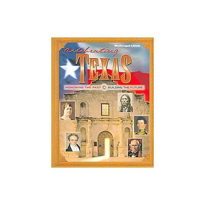 Celebrating Texas - Honoring the Past and Building the Future (Hardcover - McDougal Littell/Houghton