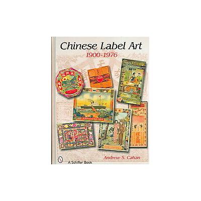 Chinese Label Art by Andrew S. Cahan (Hardcover - Schiffer Pub Ltd)