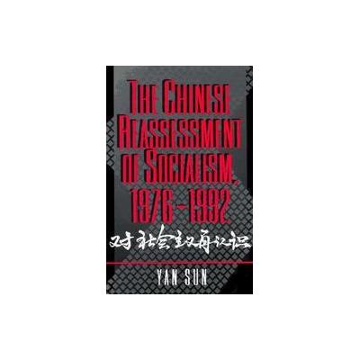 The Chinese Reassessment of Socialism, 1976-1992 by Yan Sun (Paperback - Princeton Univ Pr)
