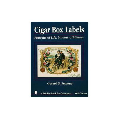 Cigar Box Labels by Gerard S. Petrone (Hardcover - Schiffer Pub Ltd)
