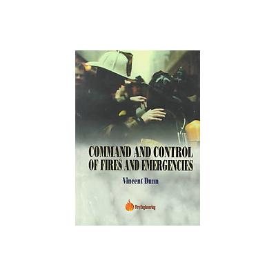 Command and Control of Fires and Emergencies by Vincent Dunn (Paperback - Fire Engineering Bk Dept)