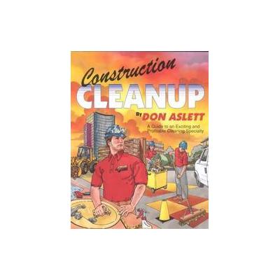 Construction Cleanup by Don Aslett (Paperback - Marsh Creek Pr)