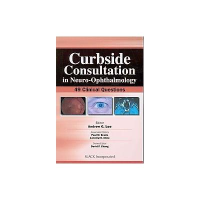 Curbside Consultation in Neuro-Ophthalmology by Andrew G. Lee (Paperback - SLACK Inc.)