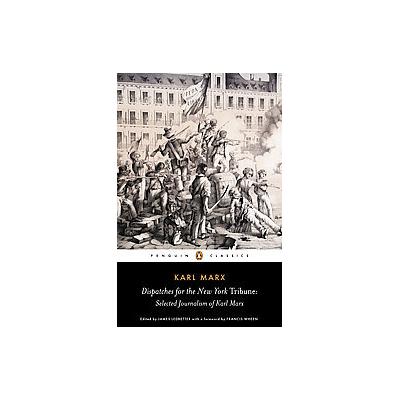 Dispatches for the New York Tribune by Karl Marx (Paperback - Penguin Classics)