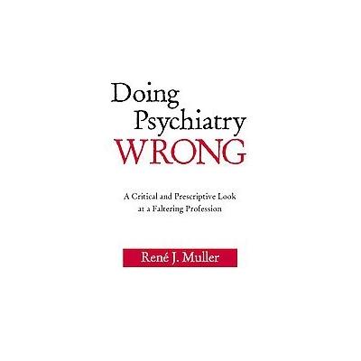 Doing Psychiatry Wrong by Rene J. Muller (Paperback - Analytic Pr)