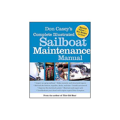Don Casey's Complete Illustrated Sailboat Maintenance Manual by Don Casey (Hardcover - Intl Marine P
