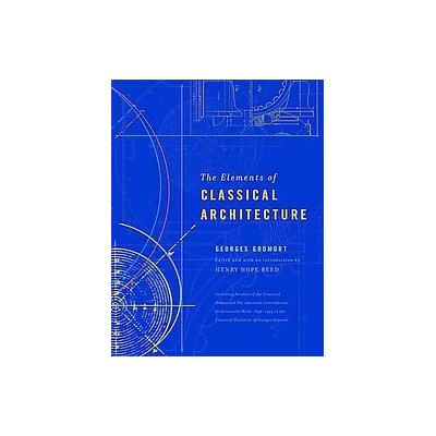 The Elements of Classical Architecture by Georges Gromort (Hardcover - W W Norton & Co Inc)