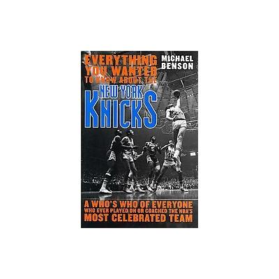 Everything You Wanted to Know About the New York Knicks by Michael Benson (Hardcover - Taylor Pub)