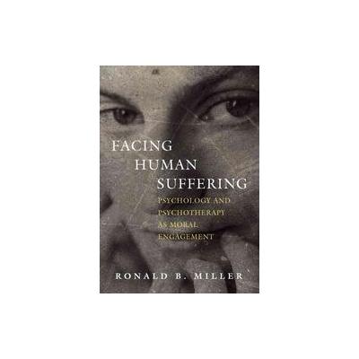 Facing Human Suffering by Ronald B. Miller Miller (Hardcover - Amer Psychological Assn)