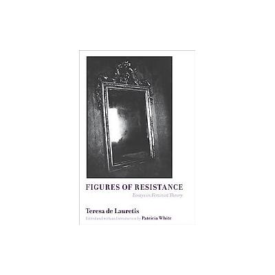 Figures of Resistance by Teresa De Lauretis (Paperback - Univ of Illinois Pr)