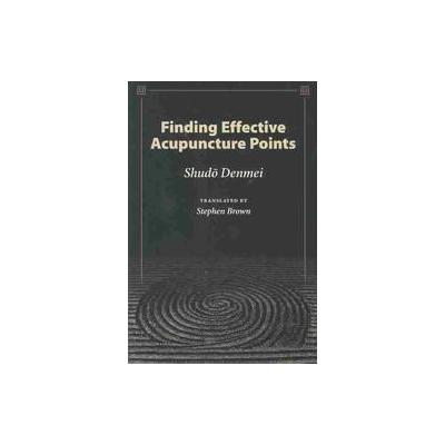 Finding Effective Acupuncture Points by Denmei Shudo (Paperback - Eastland Pr)
