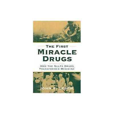 The First Miracle Drugs by John E. Lesch (Hardcover - Oxford Univ Pr)