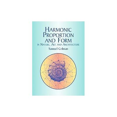 Harmonic Proportion and Form in Nature, Art and Architecture by Samuel Colman (Paperback - Dover Pub