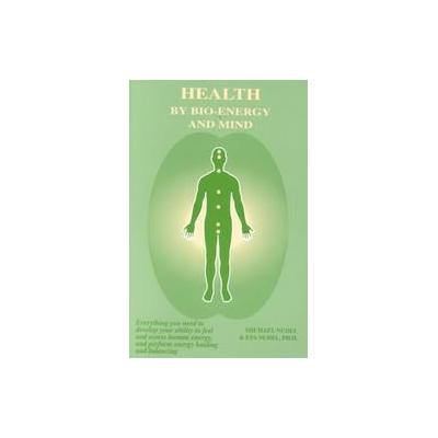 Health by Bio-Energy and Mind by Michael Nudel (Paperback - Bio-Energy System Services Inc)