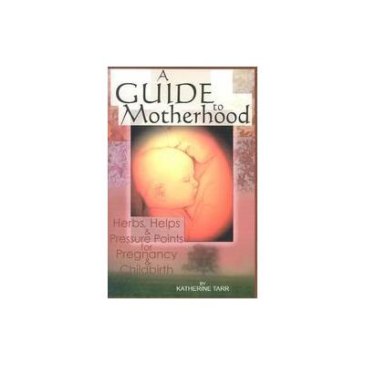 Herbs, Helps, and Pressure Points for Pregnancy and Childbirth by Katherine Tarr (Paperback - Revise