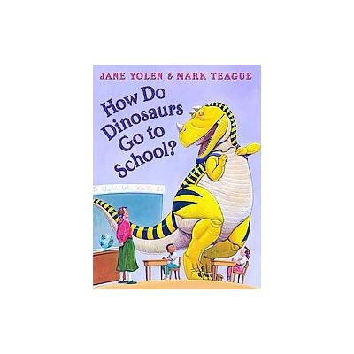 How Do Dinosaurs Go to School? by Jane Yolen (Hardcover - Blue Sky Pr)