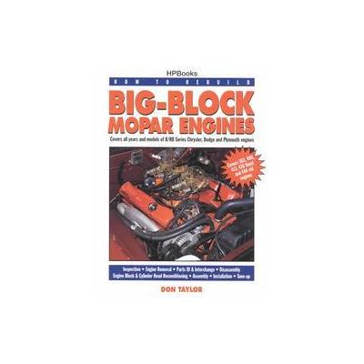 How to Rebuild Big-Block Mopar Engines by Don Taylor (Paperback - H.P. Books)