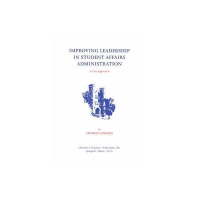 Improving Leadership in Student Affairs Administration by Arthur Sandeen (Paperback - Charles C Thom