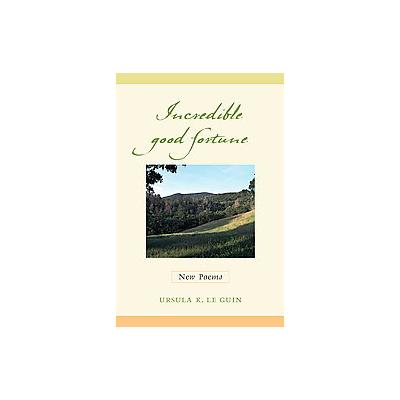 Incredible Good Fortune by Ursula K. Le Guin (Paperback - Shambhala Pubns)